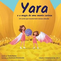 bokomslag Yara e a magia de uma mente curiosa: Um conto que transforma nossas relações