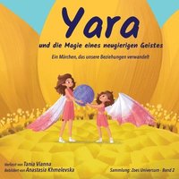 bokomslag Yara und die Magie eines neugierigen Geistes: Ein Märchen, das unsere Beziehungen verwandelt