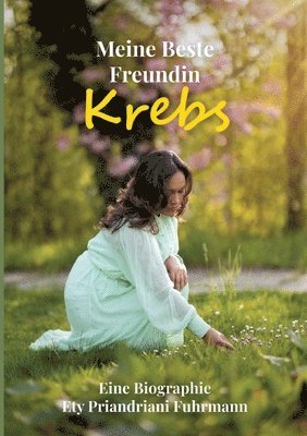 bokomslag Meine beste Freundin Krebs: Eine Biografie