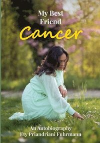 bokomslag My Best Friend Cancer: An Autobiography