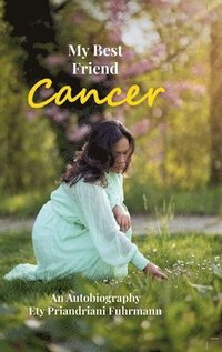 bokomslag My Best Friend Cancer: An Autobiography