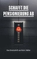 Felix E. Müller - Schafft die Pensionierung ab, Häftad