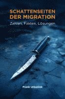 bokomslag Schattenseiten der Migration: Zahlen, Fakten, Lösungen
