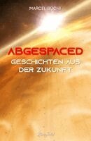 Marcel Büchi - Abgespaced, Inbunden