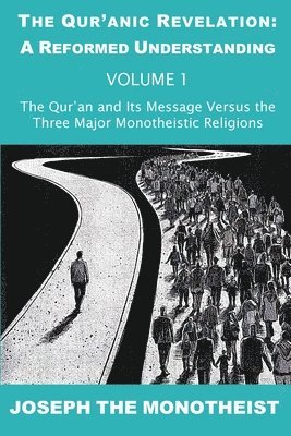 The Qur'an and Its Message Versus the Three Major Monotheistic Religions 1