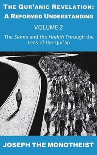 bokomslag The Sunna and the Hadith Through the Lens of the Qur'an