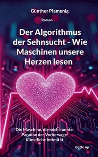 bokomslag Algorithmus der Sehnsucht - Wie Maschinen unsere Herzen lesen