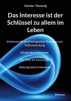 bokomslag Das Interesse ist der Schlüssel zu allem im Leben: Interesse als psychologischer Kompass zur Selbstwerdung Schule des Interesses Der Sinn im Interesse