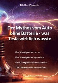 bokomslag Der Mythos vom Auto ohne Batterie - was Tesla wirklich wusste: Das Schweigen der Labore Das Schweigen der Ingenieure Freie Energie im Industriezeitalt