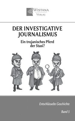 bokomslag Der investigative Journalismus: Ein trojanisches Pferd der Stasi?