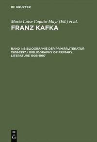 bokomslag Franz Kafka, Band I, Bibliographie der Primrliteratur 1908-1997/ Bibliography of Primary Literature 1908-1997