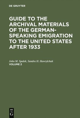 Guide to the Archival Materials of the German-speaking Emigration to the United States after 1933. Volume 2 1