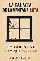 Frédéric Bastiat - FALACIA DE LA VENTANA ROTA y otros ensayos, Häftad