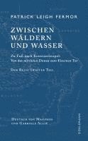 Patrick Leigh Fermor - Zwischen Wäldern und Wasser, Inbunden