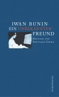 Iwan Bunin - Ein unbekannter Freund, Inbunden