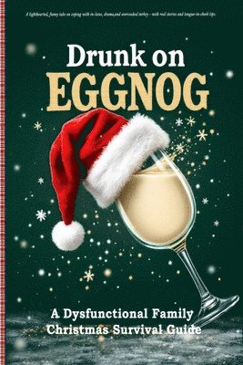 bokomslag Drunk on Eggnog: A lighthearted, funny take on coping with in-laws, drama, and overcooked turkey - with real stories and tongue-in-cheek tips.
