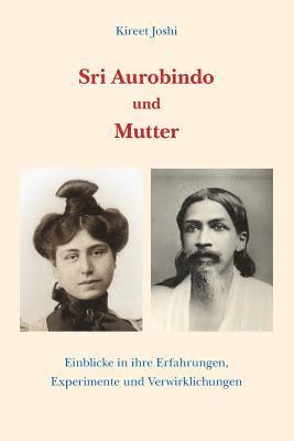 Kireet Joshi - Sri Aurobindo und Mutter: Einblicke in ihre Erfahrungen, Experimente und Verwirklichungen, Häftad