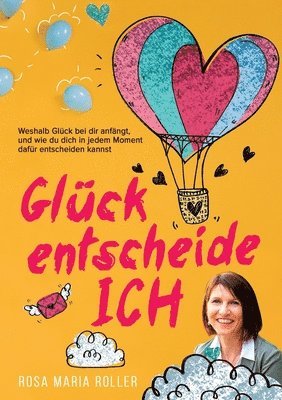 bokomslag Glück entscheide ICH!: Weshalb Glück bei dir anfängt, und wie du dich in jedem Moment dafür entscheiden kannst.