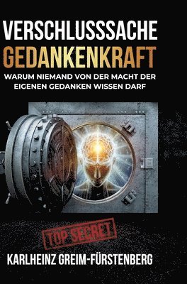 bokomslag Verschlusssache Gedankenkraft: Warum niemand von der Macht der eigenen Gedanken wissen darf