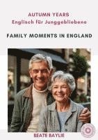 bokomslag Family Moments in England - AUTUMN YEARS - Englisch für Junggebliebene