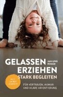 Jan Uwe Rogge - Gelassen erziehen, stark begleiten - Die 7 Zauberformeln für Vertrauen, Humor und klare Orientierung, Häftad
