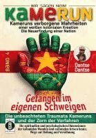 bokomslag Kamerun, wir sagen Nein: verborgene Wahrheiten einer weißen kolonialen Kreation - die Neuerfindung einer Nation - Band 4: Gefangen im eigenen Schweigen - die unbeachteten Traumata Kameruns und der ...