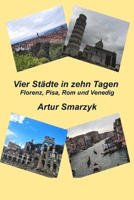 bokomslag Vier Städte in zehn Tagen. Florenz, Pisa, Rom und Venedig