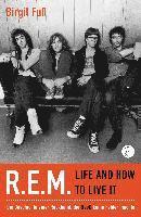 bokomslag R.E.M. - Life And How To Live It