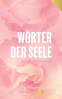 bokomslag Woerter der Seele - Finde deinen Glauben in dir.