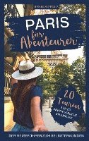 bokomslag Paris für Abenteurer - Der Reiseführer zum Selbsterkunden: 20 Touren für 20 abenteuerliche Erlebnisse