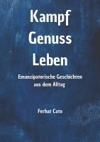 bokomslag Kampf Genuss Leben: Emanzipatorische Geschichten aus dem Alltag