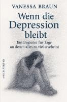 Wenn die Depression bleibt - Ein Begleiter für Tage, an denen alles zu viel erscheint