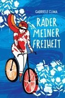 Gabriele Clima - Räder meiner Freiheit, Inbunden