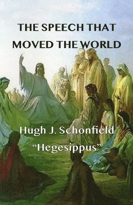 Hugh J Schonfield - Speech that Moved the World, Häftad