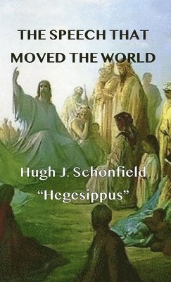 Hugh J Schonfield - Speech that Moved the World, Inbunden