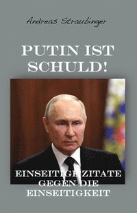 bokomslag Putin ist schuld!: Einseitige Zitate gegen die Einseitigkeit
