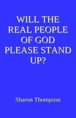 Sharon Thompson - Will the Real People of God Please Stand Up?, Häftad
