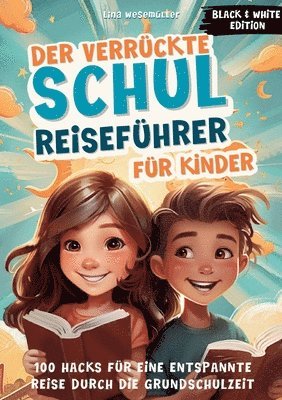 bokomslag Der verrückte Schulreiseführer für Kinder. Black & White Edition: 100 Hacks für eine entspannte Reise durch die Grundschulzeit- Die ersten Schuljahre,