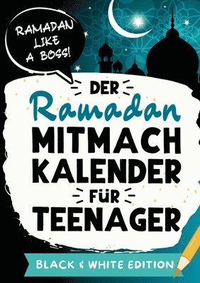 Der Ramadan Mitmachkalender für Teenager. Black & White Edition: Für einen unvergesslichen Fastenmonat: Ramadan Kalender mit unterhaltsamen Rätseln un 1