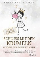 Schluss mit den Krümeln ¿ Ich will den ganzen Kuchen 1