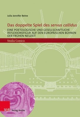 bokomslag Das Doppelte Spiel Des 'Servus Callidus': Eine Poetologische Und Gesellschaftliche Reflexionsfigur Auf Den Europaischen Buhnen Der Fruhen Neuzeit