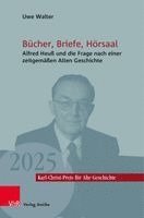 Bucher, Briefe, Horsaal: Alfred Heuss Und Die Frage Nach Einer Zeitgemassen Alten Geschichte