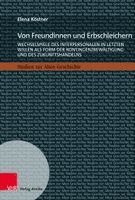 Elena Kostner - Von Freundinnen Und Erbschleichern: Wechselspiele Des Interpersonalen in Letzten Willen ALS Form Der Kontingenzbewaltigung Und Des Zukunftshandelns, Inbunden