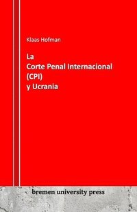bokomslag La Corte Penal Internacional (CPI) y Ucrania