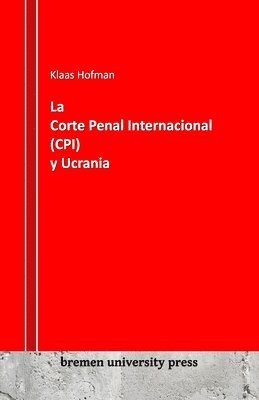 La Corte Penal Internacional (CPI) y Ucrania 1