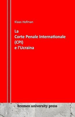 bokomslag La Corte Penale Internazionale (CPI) e l'Ucraina