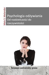 bokomslag Psychologia od?ywiania Od rozdzielczo?ci do rzeczywisto?ci