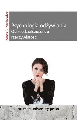 bokomslag Psychologia od&#380;ywiania Od rozdzielczo&#347;ci do rzeczywisto&#347;ci