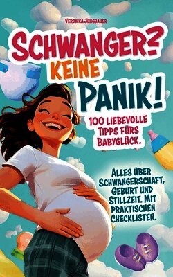 Schwanger? Keine Panik!: 100 liebevolle Tipps fürs Babyglück. Alles über Schwangerschaft, Geburt und Stillzeit. Mit praktischen Checklisten.