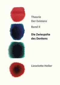 bokomslag Die Zwiespalte des Denkens: Theorie der Existenz, Band II